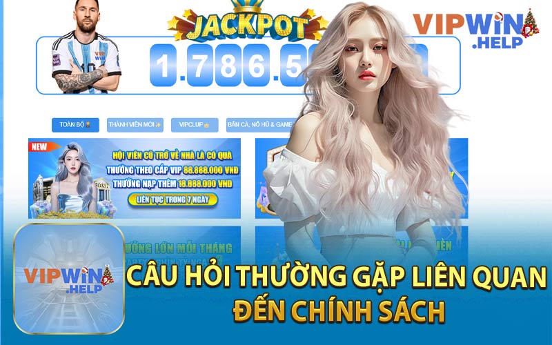 Câu Hỏi Thường Gặp Liên Quan Đến Chính Sách