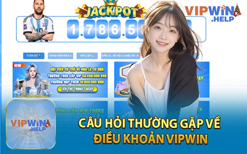 Câu Hỏi Thường Gặp Về Điều Khoản Vipwin