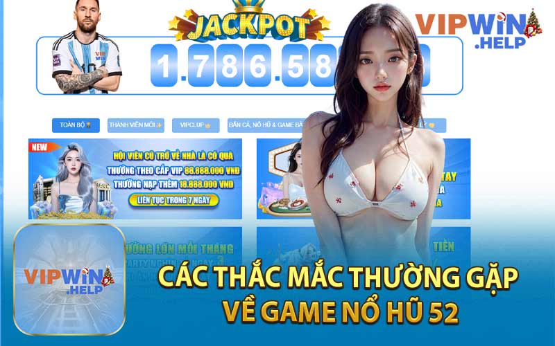 Các Thắc Mắc Thường Gặp Về Game Nổ Hũ 52