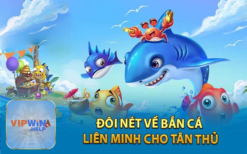 Đôi Nét Về Bắn Cá Liên Minh Cho Tân Thủ