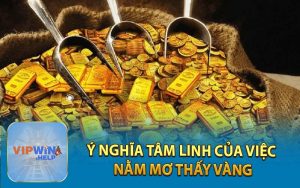 Ý nghĩa tâm linh của việc nằm mơ thấy vàng